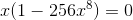 x(1 - 256x^8) = 0