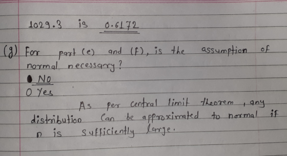 1029.3 is 0.6172 (g) for past (e) and (f), is the assumption of normal necessary? No o yes As per central limit theorem , any