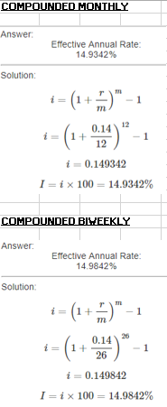 COMPOUNDED ONTHLY Effective Annual Rate: 14.9342% Solution に(1+5)--1 i = 0.149342 1 = i x 100 14.9342% COHPOUNDED BIHEEKLY An