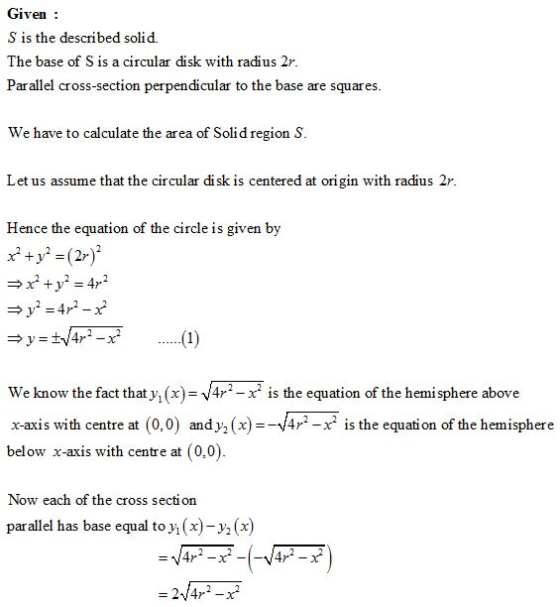 Given S is the described solid. The base of Sis a circular disk with radius 2r Parallel cross-section perpendicular to the ba