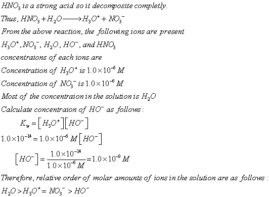 HNO3 is a strong acid so it decomposite completh Thus, HNO3+H,0-9H30+ + NOİ From the above reaction, the following ions are p