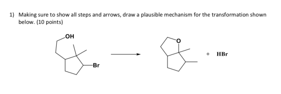 1) Making sure to show all steps and arrows, draw a plausible mechanism for the transformation shown below. (10 points) ОН -