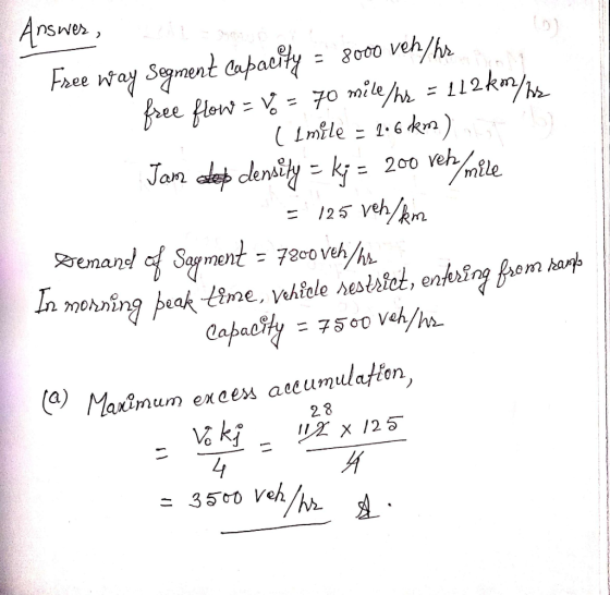 Answer, Free Way Segment Capacity = 8000 veh/hr free flow = v= 70 mile/hr = 112 km/h ( Iméle - 2.6 km) Jan da den ly = k = 2c