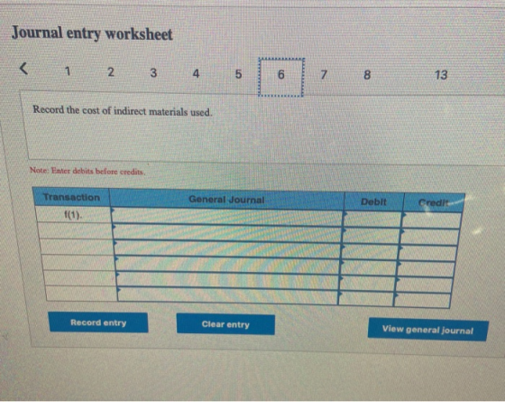 Journal entry worksheet 1 2 3 4 Record the cost of indirect materials used. Note: Enter debits before credits Transaction Gen
