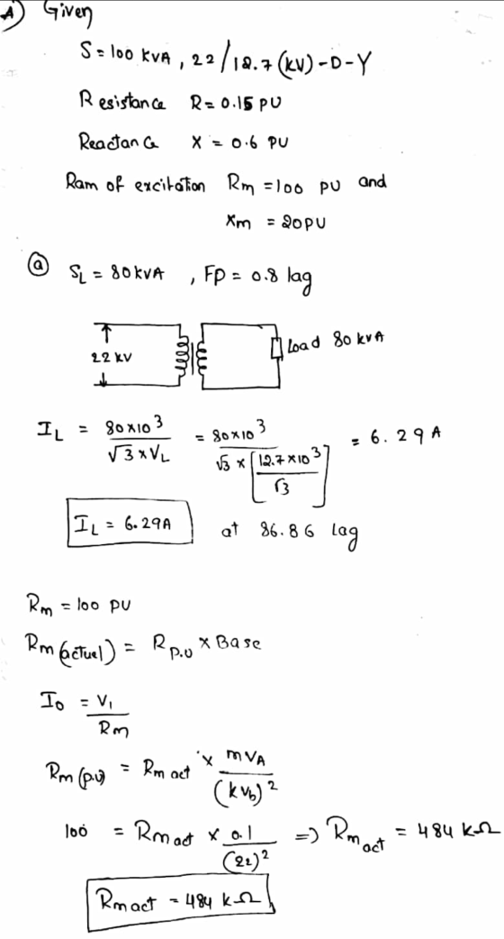 Given S-loo kvm , 22/10.7 (ku) -D-Y Resistance R=0.15 pu Reactanca X = 0.6 PU Ram of excitation Rm =100 pu and Xm = 20 pu a S