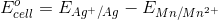 Ecell = E Ag+ /Ag - EMn/Mn2+