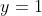 y= 1
