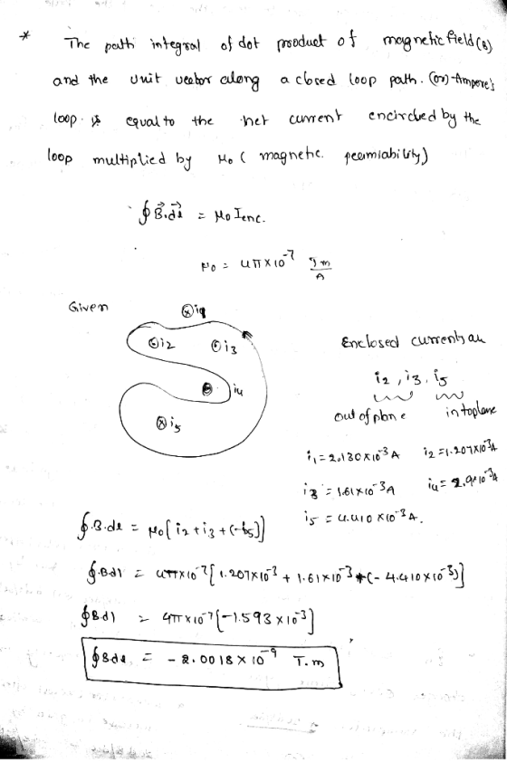 . * The patti integral of dot product of magnetic field (3) and the unit vector along a closed loop path. (or) Ampores loop