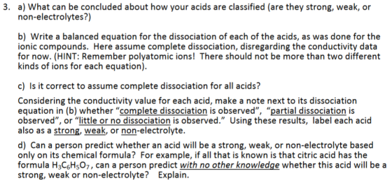 3. a) What can be concluded about how your acids are classified (are they strong, weak, or non-electrolytes?) b) Write a bala
