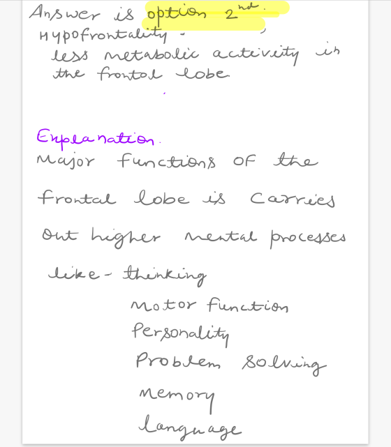 Answer is option and Hypo frontality - less metabolic activeity the frontal lobe. in Explanation. major functions of the fron