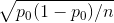 \sqrt{p_{0}(1-p_{0})/n}