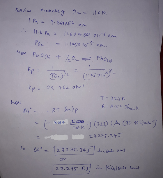 Partial pressure g O2 = 11.6 Pa I Pa = 9: 86axioo am . 11.6 Pa 11.6*9.869 X 10 6 ahm PO = 1.145x 10-t ahn. How PbO (8) + % O₂