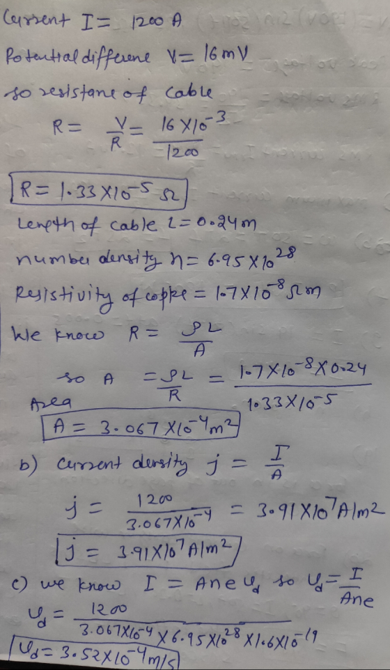 2 vor - 00 Cursent I= 1200 A Potential differene V=16mV so resistane of cable R= V 16410 R 12.00 -3 28 R = PL so A R = 1.33 X