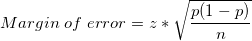 \small Margin \;of \;error = z*{\sqrt{\frac {p(1 - p)} {n}}}