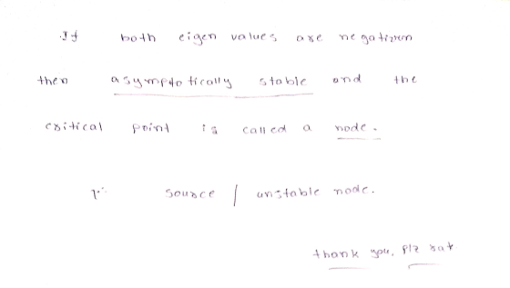 eigen values negativen asymptotically stable cxitical point node. 7 Source unstable node. thank you, plz sat