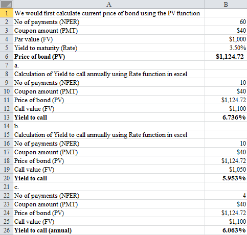 A 1 We would first calculate current price of bond using the PV function 2 No of payments (NPER) 3 Coupon amount (PMT) 4 Par