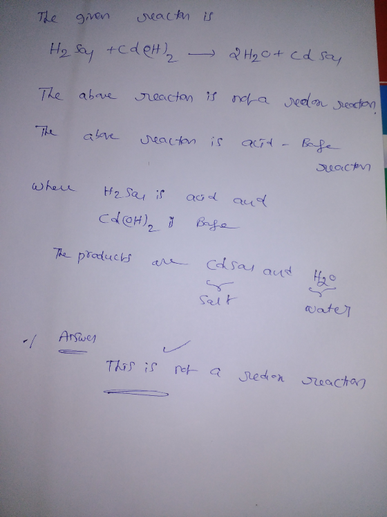The giren reactor is H₂ say tcdet) - 2H₂O + Cd say The above reacton is nola redon reaction The above reacton is auid - Base