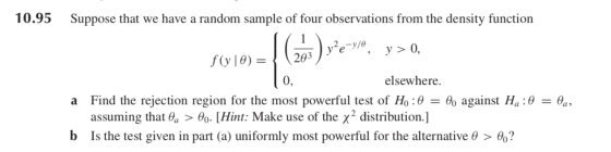 10.95 Suppose that we have a random sample of four observations from the density function e-y/0, y > 0, f(y(0) = { elsewhere.