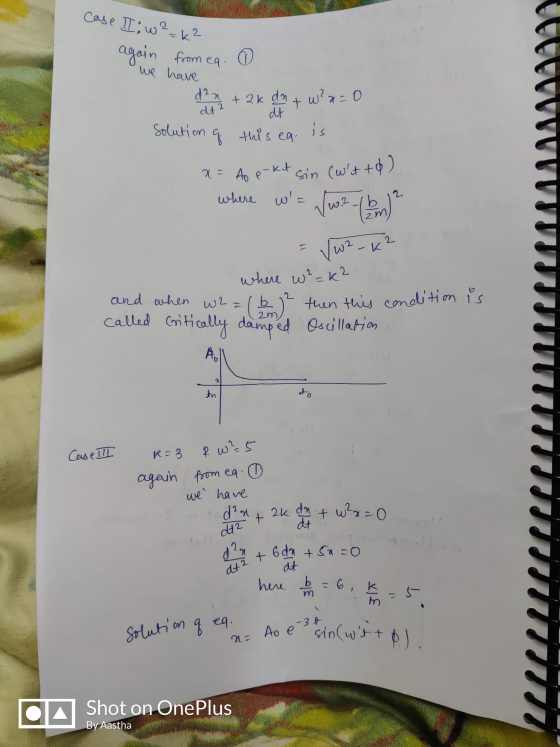 Case II;w?=k2 again from eq. we have O 2 3 + 2 k dn + w?a=0 Solution of this eq. is. x = Ao e-kt sin (wit to) where wa Suo?