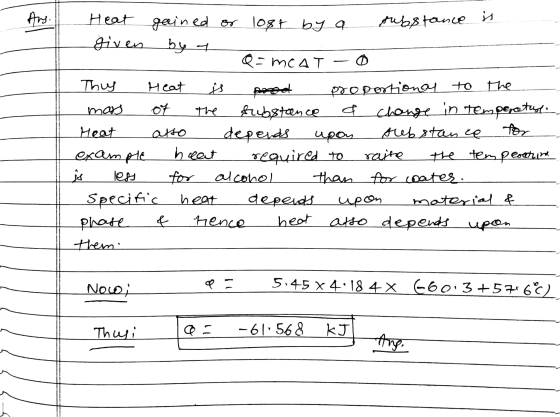 Ans. Heat gained or lost by a substance is given by y Q = MCAT Thuy Heat pood proportional to the mas of the substance change