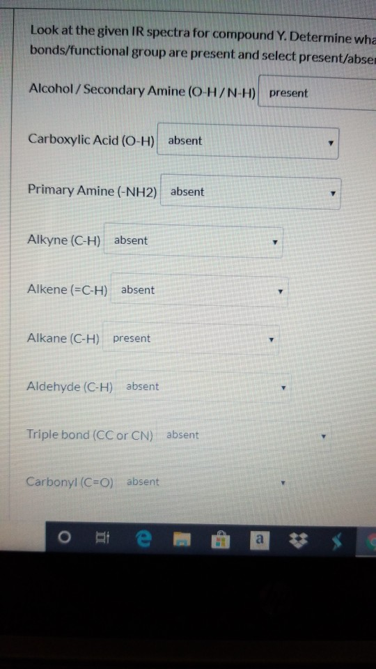 Look at the given IR spectra for compound Y. Determine wha bonds/functional group are present and select present/abse Alcohol