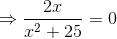 \Rightarrow \frac{2x}{x^2+25}=0