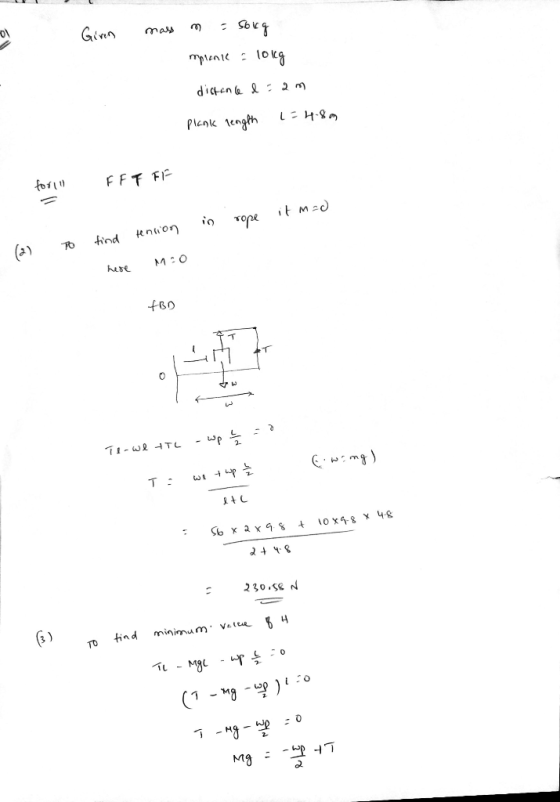 Giren mass n = 56kg mprance - 10kg distance l-am plank length 1=4.8m for 11 FFF FF in rope it mad To find tension (2) - here