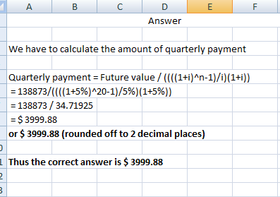 А в с Answer We have to calculate the amount of quarterly payment Quarterly payment = Future value/((1+i)^n-1)/i)(1+i)) = 138