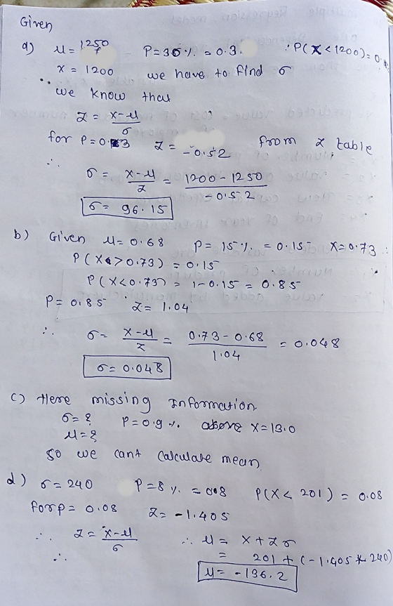 Given 02 a) u=1250 - P=301 -0.3. :P(X<1200) x = 1200 we have to find s o we know that U Za X-elo from 2 table for P = 0.18 z=