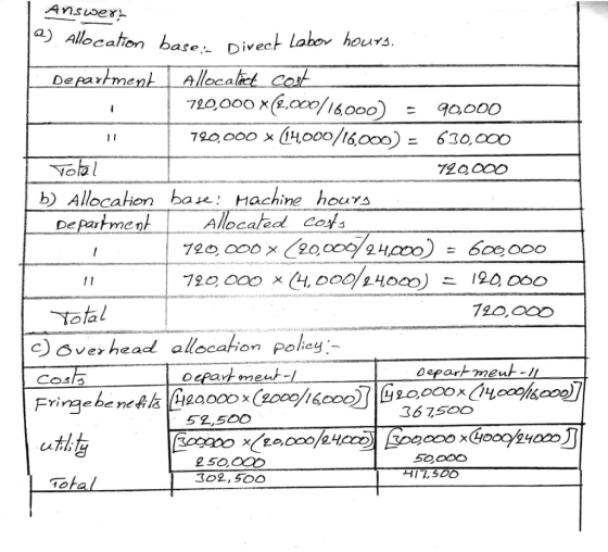 Answert as Allocation base. Direct Labor hours. Department Allocatect cost 720,000 (2,000/16,000) = 90,000 720,000 * (14,000/