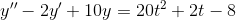 y''-2y'+10y=20t^2+2t-8