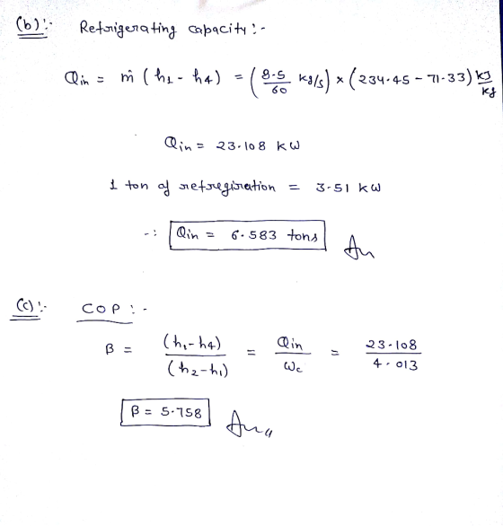 (b)! Refrigerating capacity? - Qin = m (the-ha) = (s. ksls) x (234-45 - 71-33) hehe in = 23.108 kW ton of refregiration = 3-5