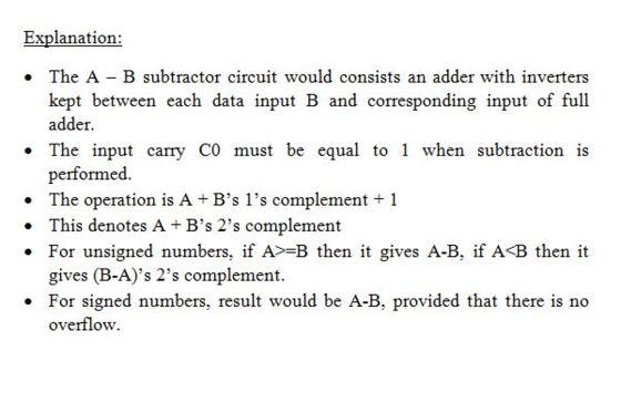 Explanation . The A- B subtractor circuit would consists an adder with inverters kept between each data input B and correspon