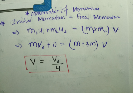 * conservahon of Momentum Initial momentum - Final Momentan = m,u,rm₂ = (mm₂) v 2) mooto= (m+3m) [v = ve