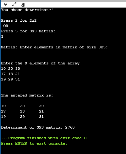 You chose determinate! Press 2 for 2x2 OR Press 3 for 3x3 Matrix: Matrix: Enter elements in matrix of size 3x3: Enter the 9 e