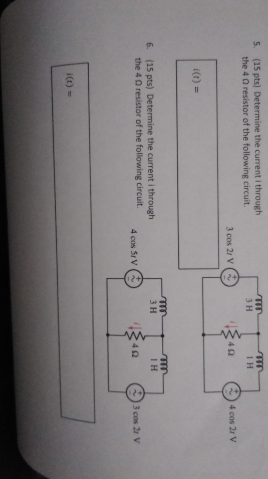5. (15 pts) Determine the current i through the 4 resistor of the following circuit. 3 H 000- IH 3 cos 21 v 34 4 cos 21 V i(t