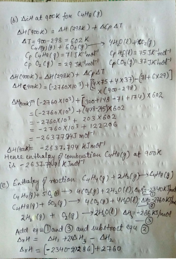 (b) AcH at 40ok for CyHg Ca) AH(900K)AH (298k)+ACp 4T AT= 90-298 = 602 K Cp Cy He Cg)= 71 JKme p )-75 JKnet cp O3 C9)=29 Jmel