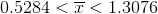 0.5284 <\overline{x}<1.3076