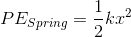 PE_{Spring}=\frac{1}{2}kx^{2}