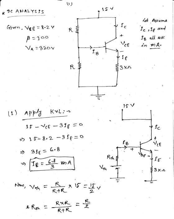 us DC. ANALYSIS 15 v sk Let Assume Given, Vee = 8-2 V fc R + BE100 Ic , Ip and IB all are in mA. VCE VA = 320V If .SE R ww 3