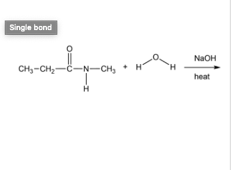 Single bond O ZO NaOH CH3 -CH2-C-N-CH CH, + H TH H Theat heat