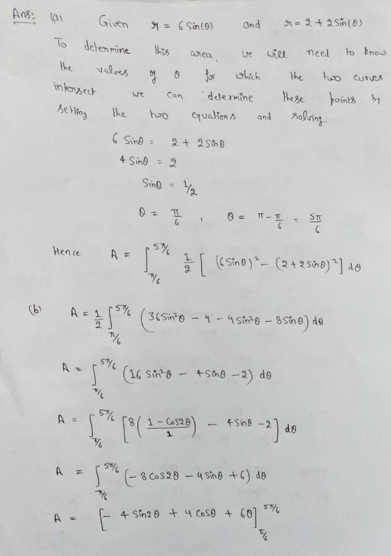 Ans: ai Given r = 6 Sin (O) and r=2+2 sin(0) To determine this wrea we will need to know the valves 0 the two curves intersec