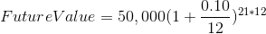 Future Value = 50,000(1+\frac{0.10}{12})^{21*12}