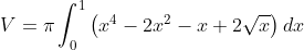 V= \pi \int_{0}^{1}\left ( x^4-2x^2-x+2\sqrt x \right )dx