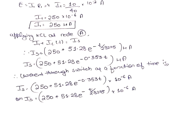 E = I Ri a4 I = 10 x 103 A 40 I, 250 x 10-6 A | 1. - 250 hen applying KCl ad node It Ict)= Is ::I5-(250 - 51.28 e-t58225 Then