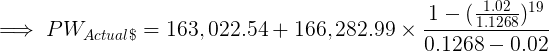 1- 1.02 PW Actual$ = 163,022.54+ 166,282.99 x 19 11.1268) 0.1268-002