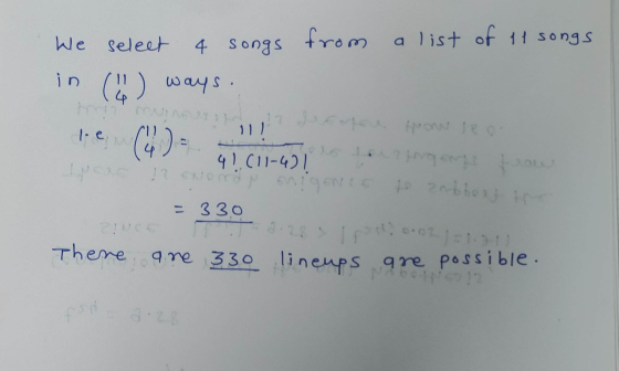 We select 4 songs from a list of 11 songs in () ways. Jole l. en ۱۱۱ (4 4! (11-4)! zabbert in = 330 20 TT-02111 There are 330