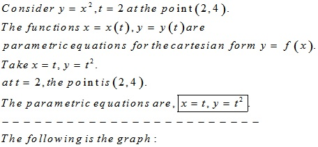 Consider y = x2,t = 2 at the point (2,4). The functions x = x(t), y = y(t)are parametric equations for the cartesian form y =