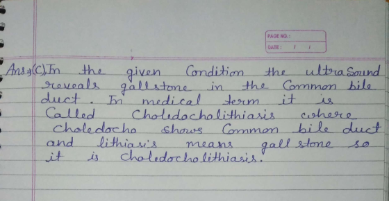PAGE NO. DATE: AnsglC) In ultra Sound bila the roveals duct a Called chaledacho and it Condition given gallatone medical Chol
