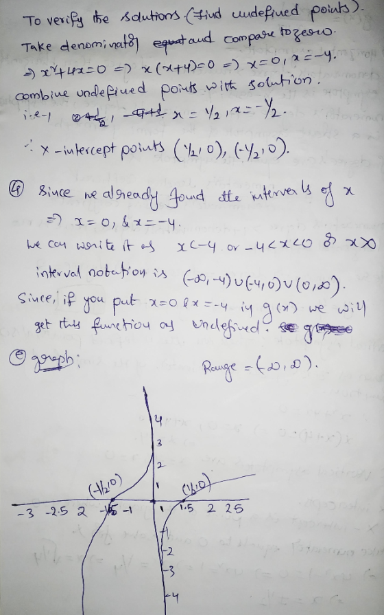 To verify the solutions. (Find undefined points) Take denominato equat and compare tozean. = x +48=0 = x (x+4)=0 = x=0, x=-4.